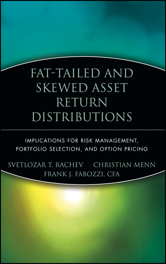 Fat-Tailed and Skewed Asset Return Distributions; Implications for Risk Management, Portfolio Selection, and Option Pricing (Hardback) 9780471718864