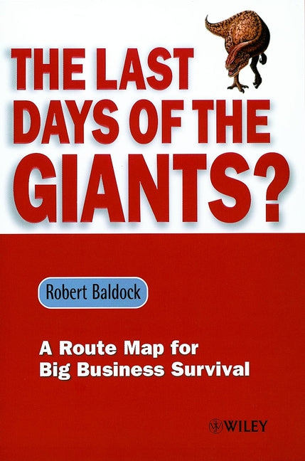 The Last Days of the Giants?; A Route Map for Big Business Survival (Hardback) 9780471720324