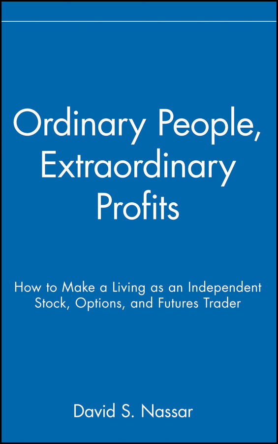 Ordinary People, Extraordinary Profits; How to Make a Living as an Independent Stock, Options, and Futures Trader (Hardback) 9780471723998