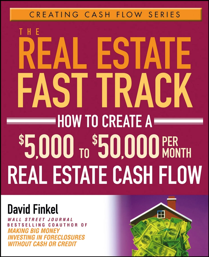 The Real Estate Fast Track; How to Create a $5,000 to $50,000 Per Month Real Estate Cash Flow (Paperback / softback) 9780471728306