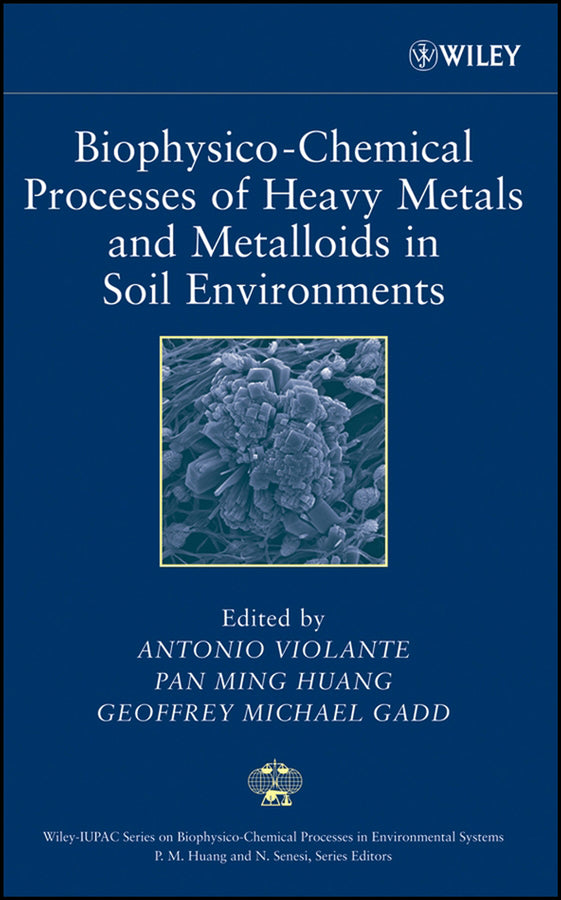 Biophysico-Chemical Processes of Heavy Metals and Metalloids in Soil Environments (Hardback) 9780471737780