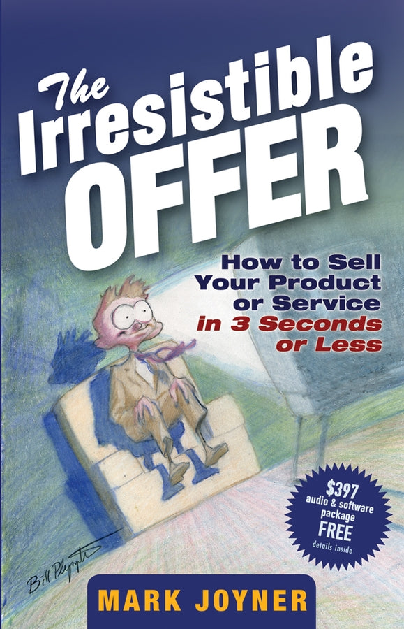 The Irresistible Offer; How to Sell Your Product or Service in 3 Seconds or Less (Hardback) 9780471738947