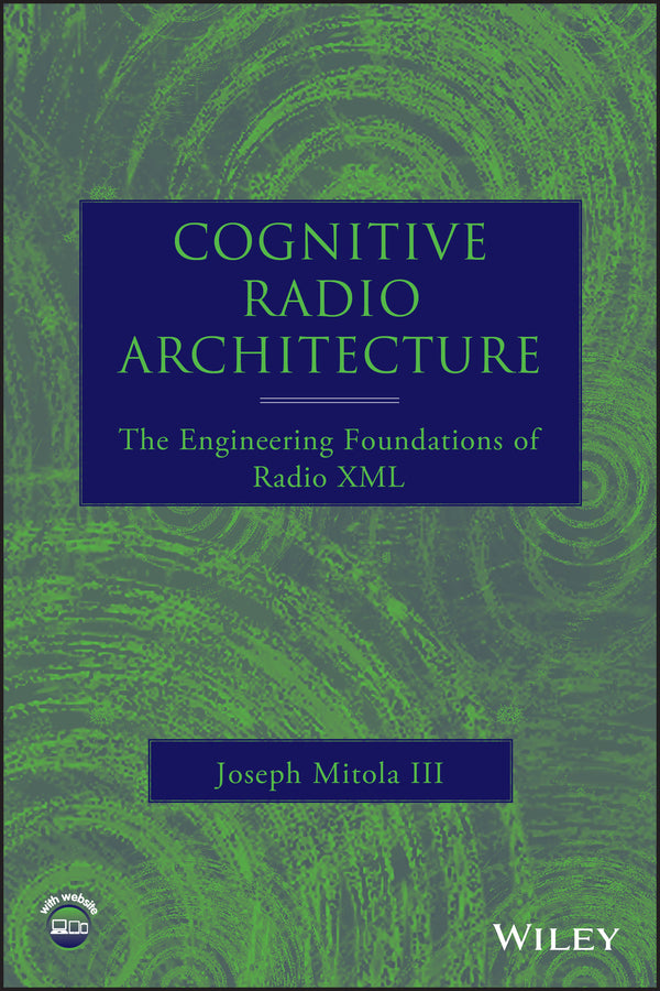 Cognitive Radio Architecture; The Engineering Foundations of Radio XML (Hardback) 9780471742449