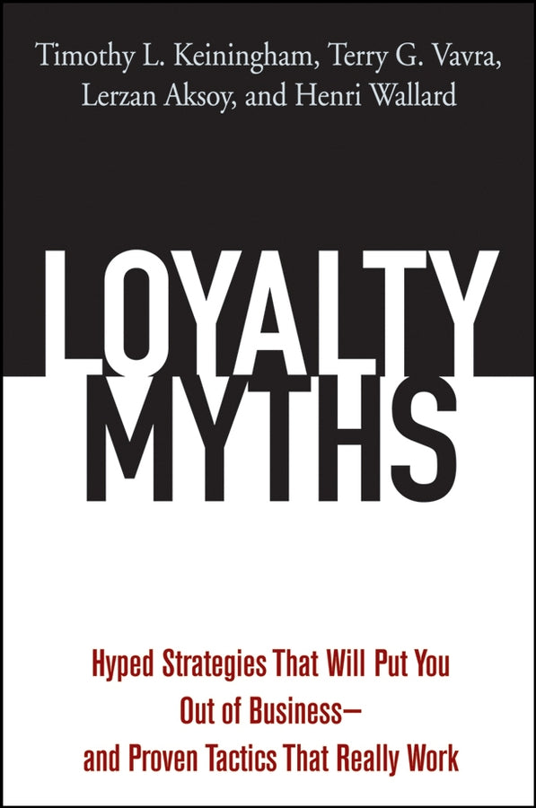 Loyalty Myths; Hyped Strategies That Will Put You Out of Business -- and Proven Tactics That Really Work (Hardback) 9780471743156