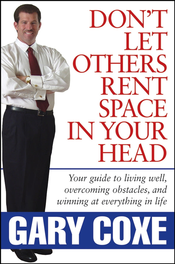 Don't Let Others Rent Space in Your Head; Your Guide to Living Well, Overcoming Obstacles, and Winning at Everything in Life (Hardback) 9780471746935