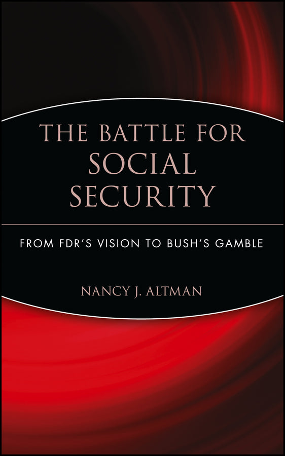 The Battle for Social Security; From FDR's Vision To Bush's Gamble (Hardback) 9780471771722