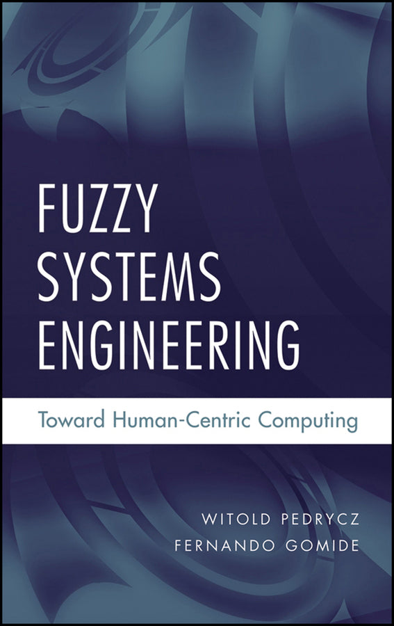 Fuzzy Systems Engineering; Toward Human-Centric Computing (Hardback) 9780471788577