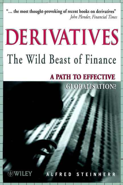 Derivatives The Wild Beast of Finance; A Path to Effective Globalisation? (Paperback / softback) 9780471822400