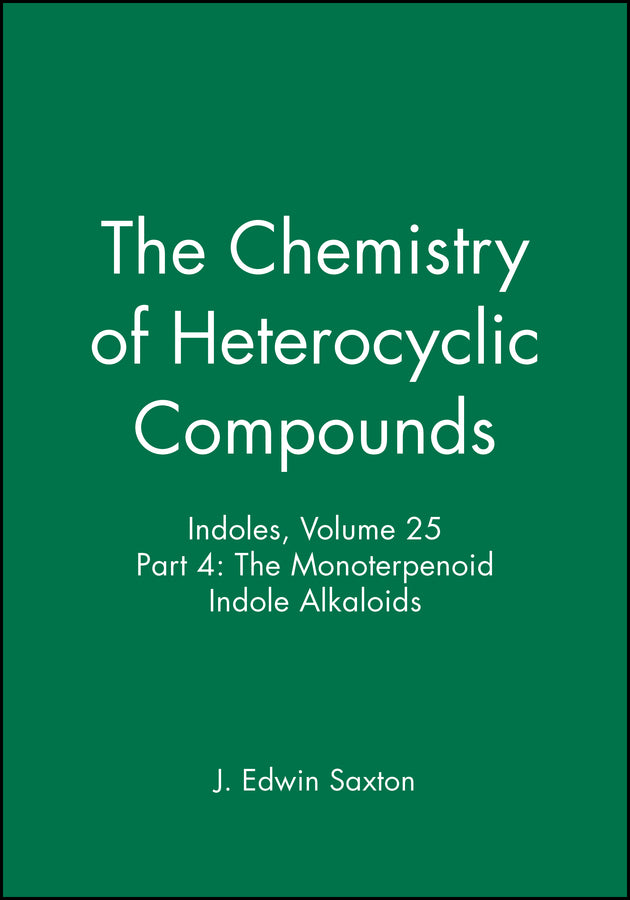 Indoles, Volume 25, Part 4; The Monoterpenoid Indole Alkaloids (Hardback) 9780471897484