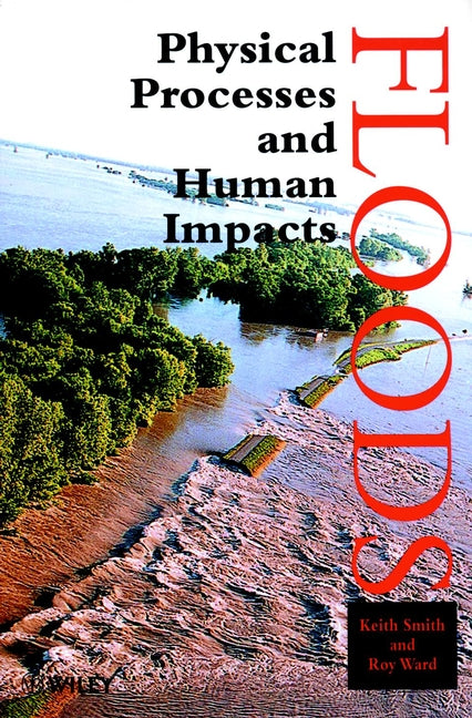 Floods; Physical Processes and Human Impacts (Hardback) 9780471952480