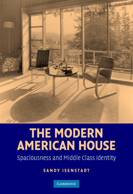 The Modern American House; Spaciousness and Middle Class Identity (Hardback) 9780521770132