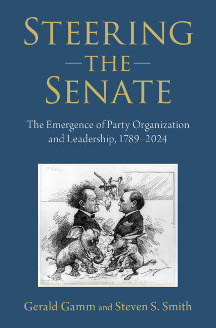 Steering the Senate; The Emergence of Party Organization and Leadership, 1789–2024 (Hardback) 9780521883528