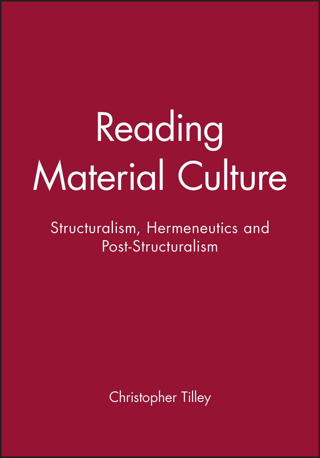 Reading Material Culture; Structuralism, Hermeneutics and Post-Structuralism (Paperback / softback) 9780631172857