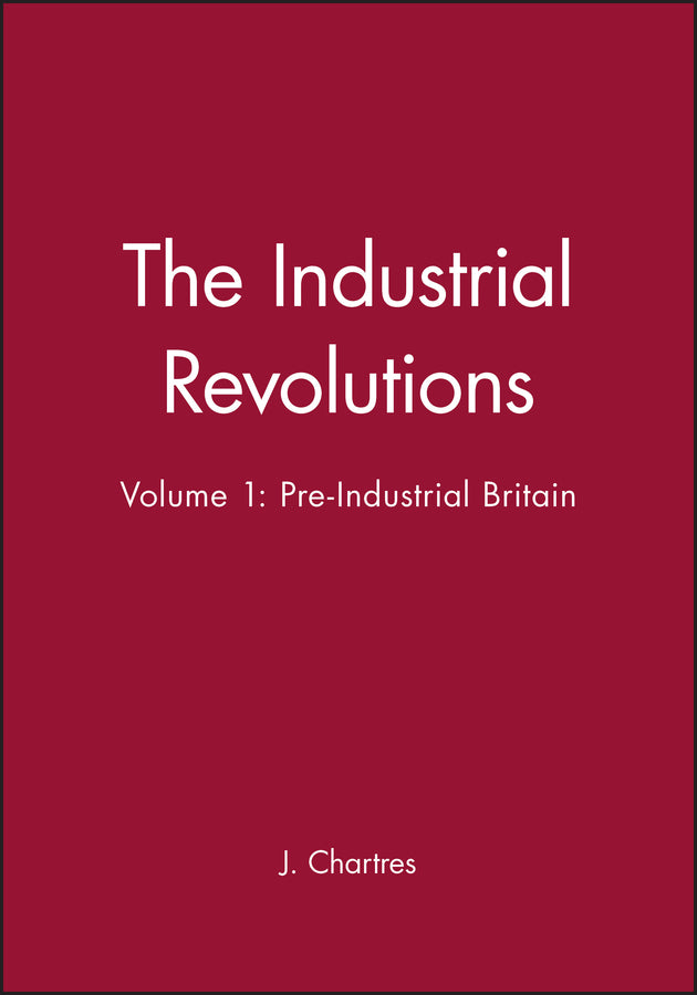 The Industrial Revolutions, Volume 1; Pre-Industrial Britain (Hardback) 9780631181446