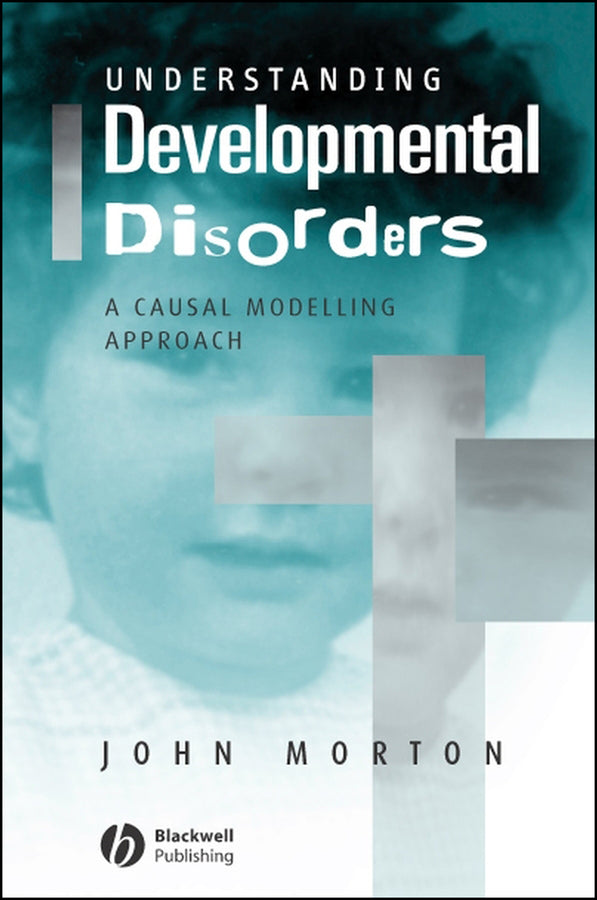 Understanding Developmental Disorders; A Causal Modelling Approach (Hardback) 9780631187578