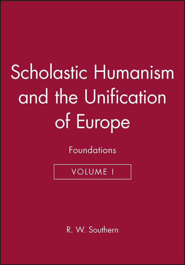 Scholastic Humanism and the Unification of Europe, Volume I; Foundations (Hardback) 9780631191117