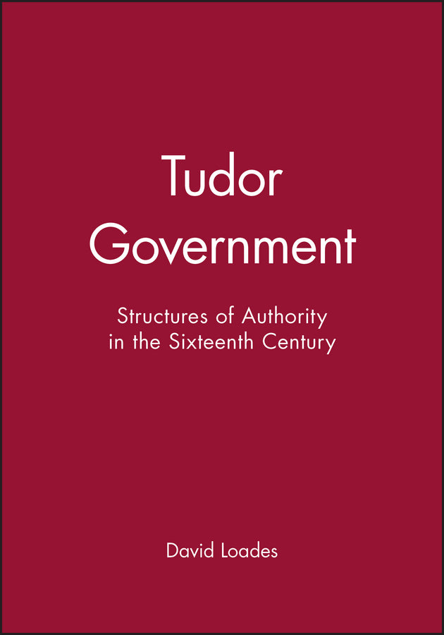 Tudor Government; Structures of Authority in the Sixteenth Century (Hardback) 9780631191568