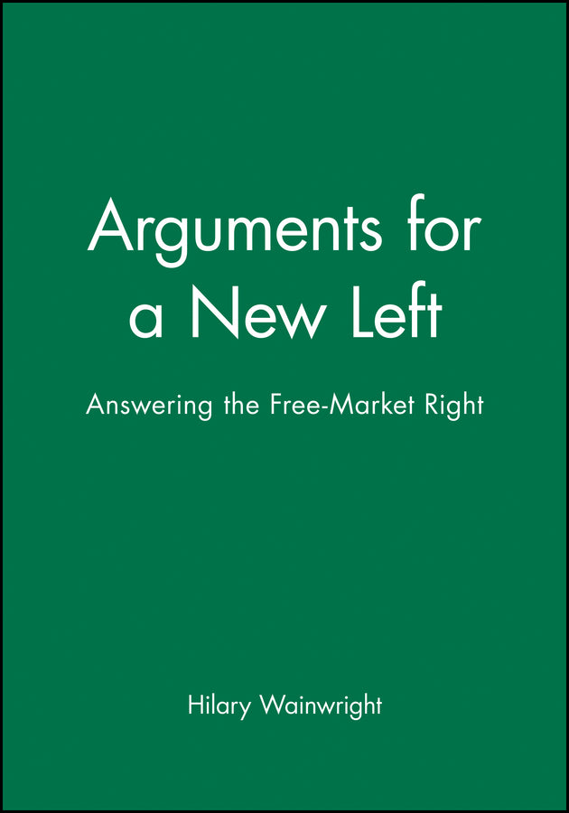 Arguments for a New Left; Answering the Free-Market Right (Paperback / softback) 9780631191919