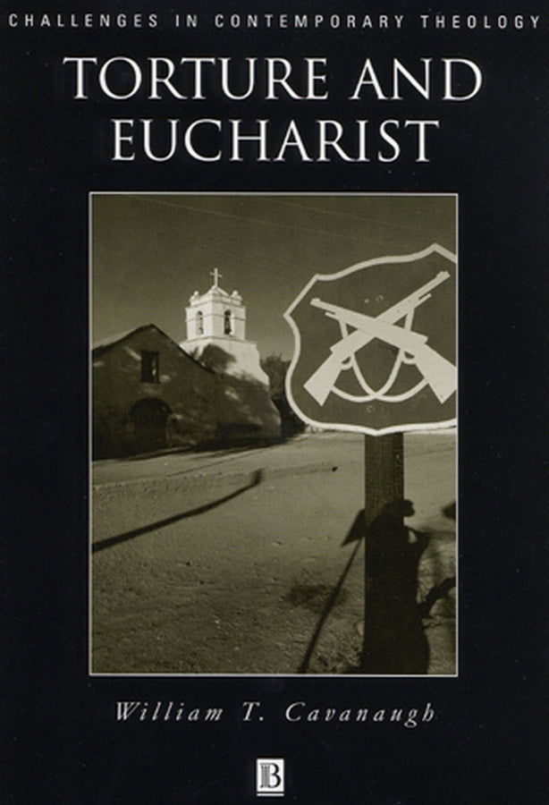 Torture and Eucharist; Theology, Politics, and the Body of Christ (Hardback) 9780631211198