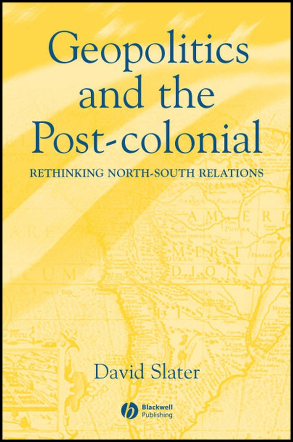 Geopolitics and the Post-Colonial; Rethinking North-South Relations (Hardback) 9780631214526