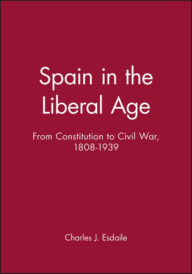 Spain in the Liberal Age; From Constitution to Civil War, 1808-1939 (Paperback / softback) 9780631219132