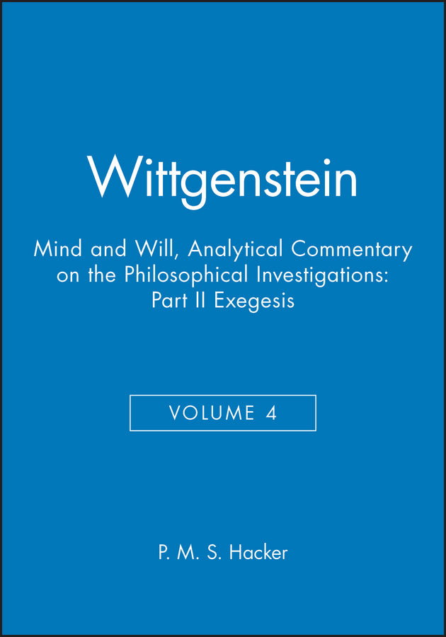 Wittgenstein, Part II: Exegesis §§428-693; Mind and Will: Volume 4 of an Analytical Commentary on the Philosophical Investigations (Paperback / softback) 9780631219873