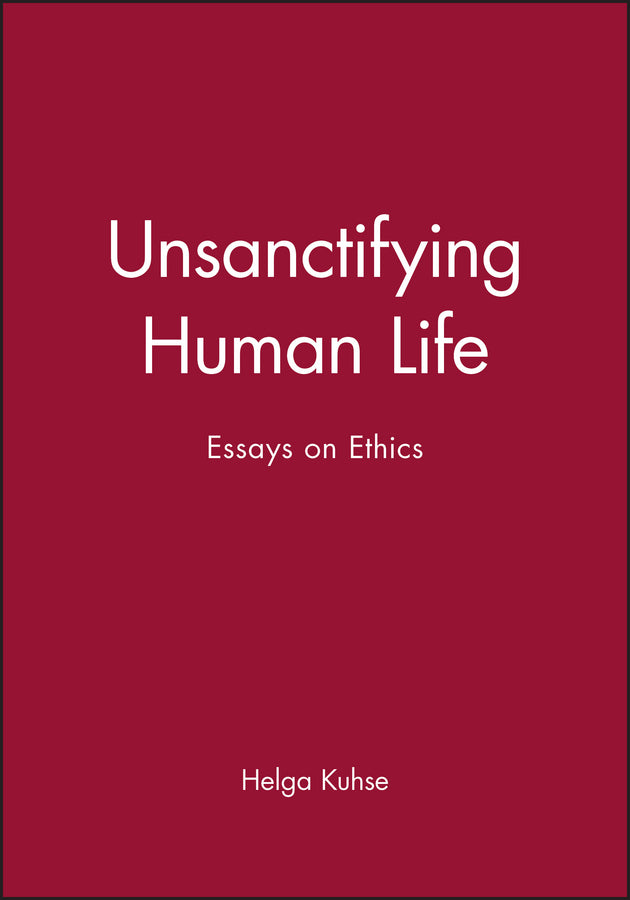 Unsanctifying Human Life; Essays on Ethics (Paperback / softback) 9780631225072
