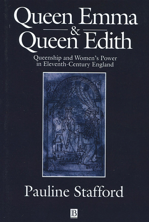 Queen Emma and Queen Edith; Queenship and Women's Power in Eleventh-Century England (Paperback / softback) 9780631227380