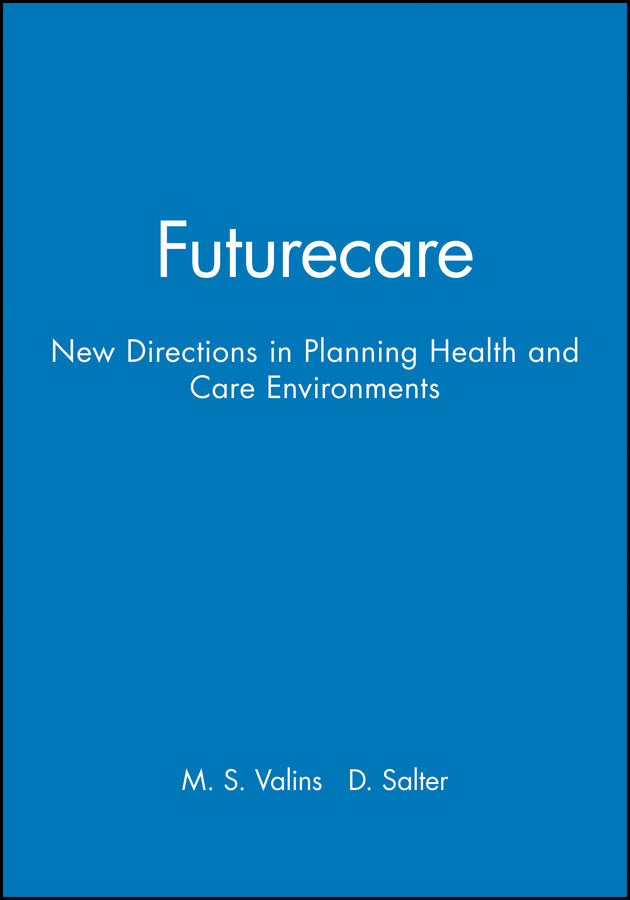 Futurecare; New Directions in Planning Health and Care Environments (Paperback / softback) 9780632035779
