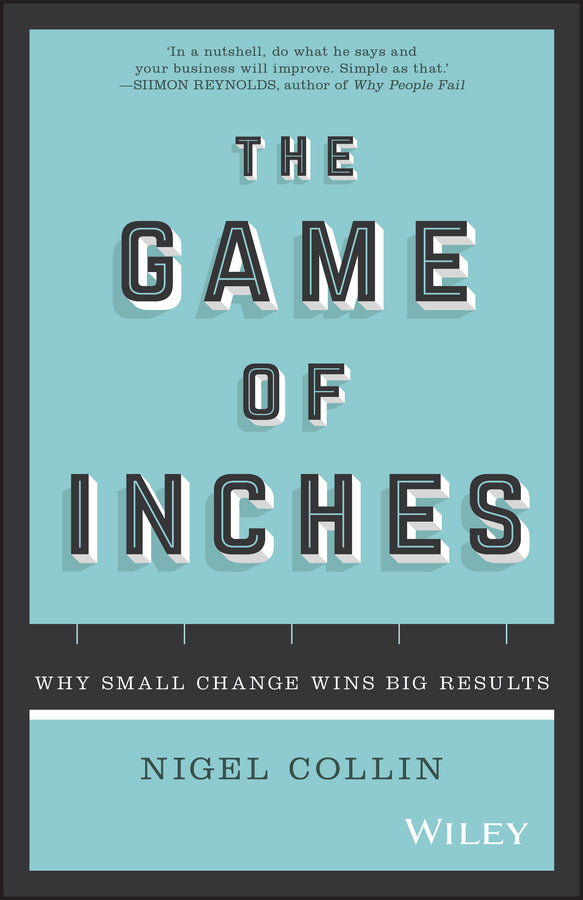 The Game of Inches; Why Small Change Wins Big Results (Paperback / softback) 9780730328964