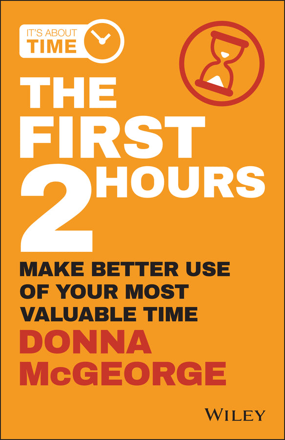 The First 2 Hours; Make Better Use of Your Most Valuable Time (Paperback / softback) 9780730359593