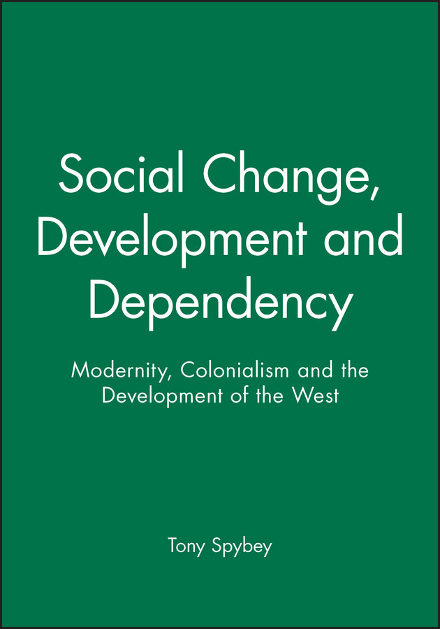 Social Change, Development and Dependency; Modernity, Colonialism and the Development of the West (Paperback / softback) 9780745607306