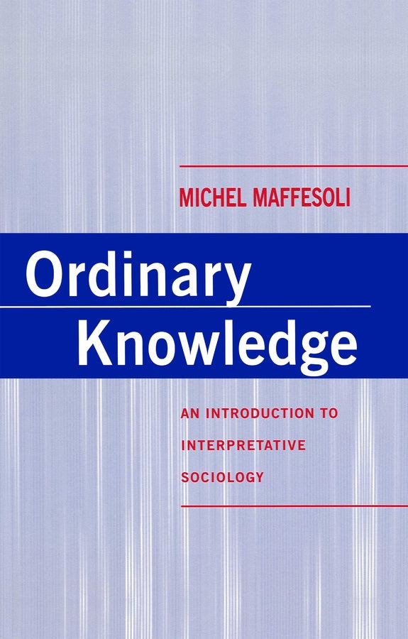 Ordinary Knowledge; An Introduction to Interpretative Sociology (Hardback) 9780745611181