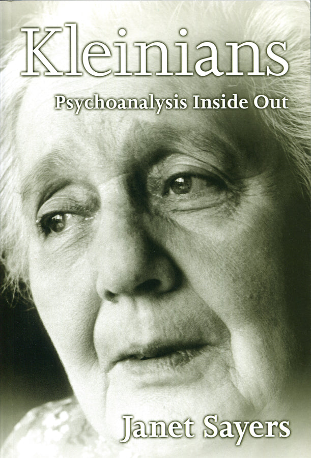 Kleinians; Psychoanalysis Inside Out (Hardback) 9780745621234