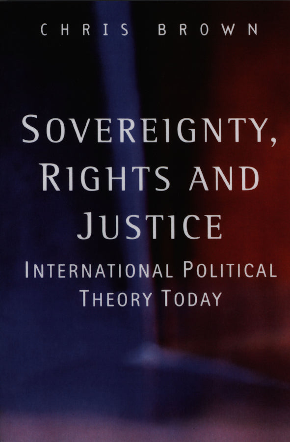 Sovereignty, Rights and Justice; International Political Theory Today (Hardback) 9780745623023