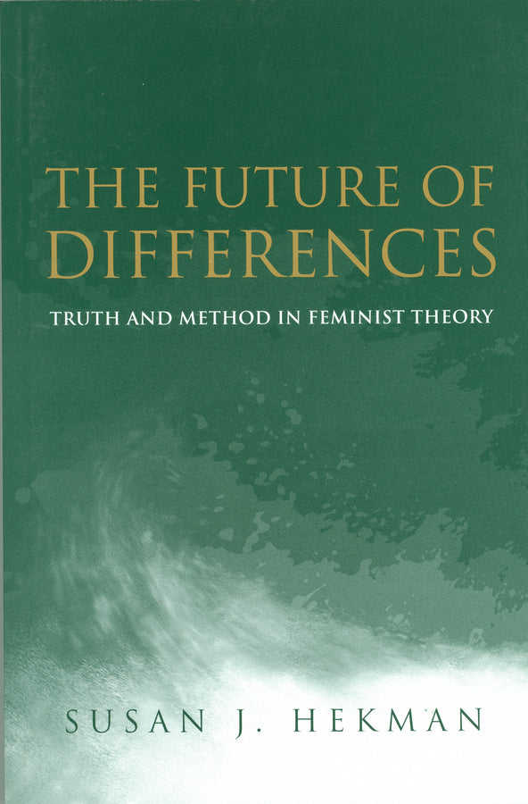 The Future of Differences; Truth and Method in Feminist Theory (Hardback) 9780745623788