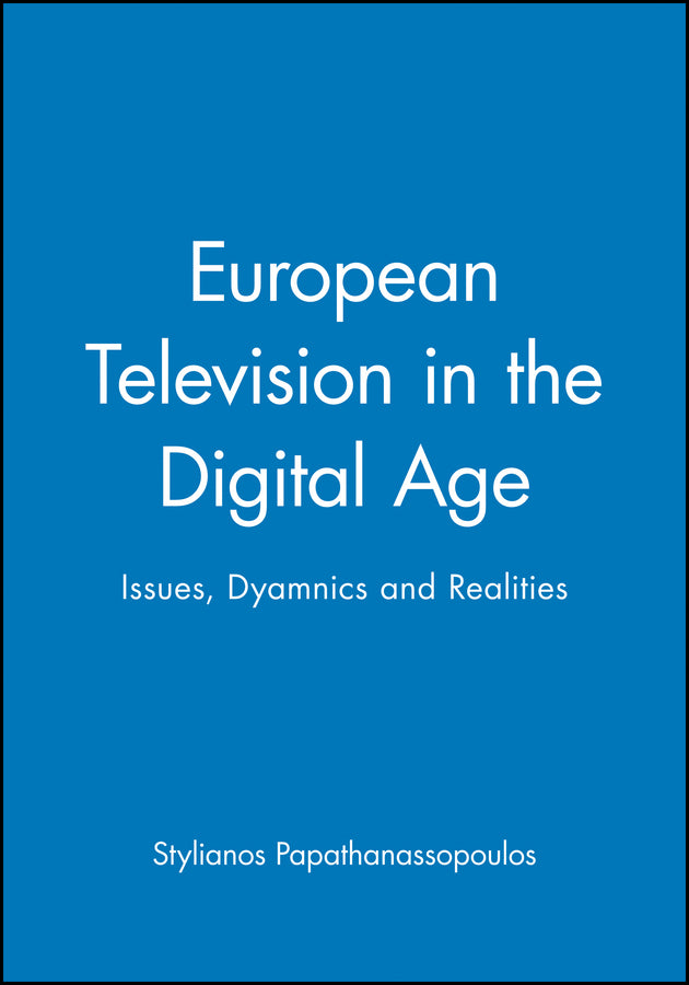 European Television in the Digital Age; Issues, Dyamnics and Realities (Hardback) 9780745628721