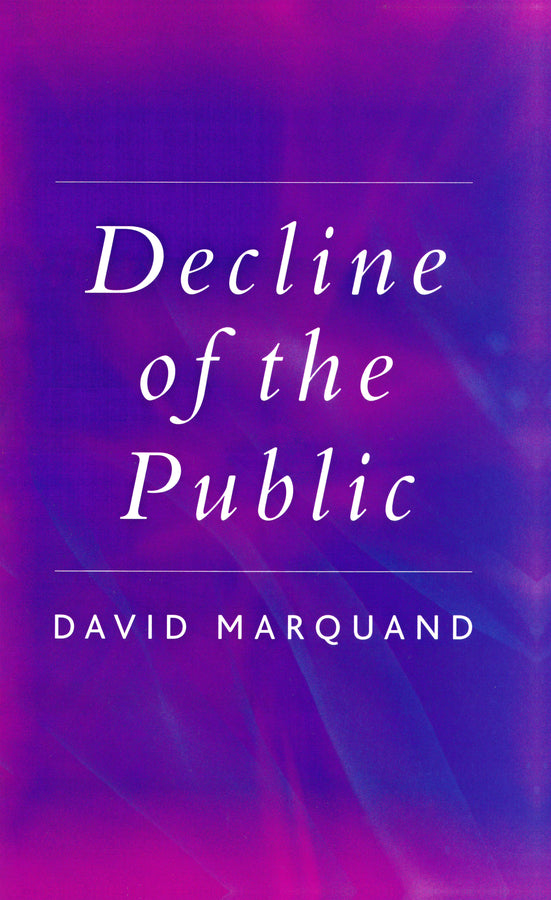 Decline of the Public; The Hollowing Out of Citizenship (Hardback) 9780745629094