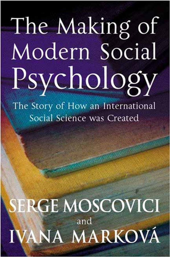 The Making of Modern Social Psychology; The Hidden Story of How an International Social Science was Created (Paperback / softback) 9780745629667
