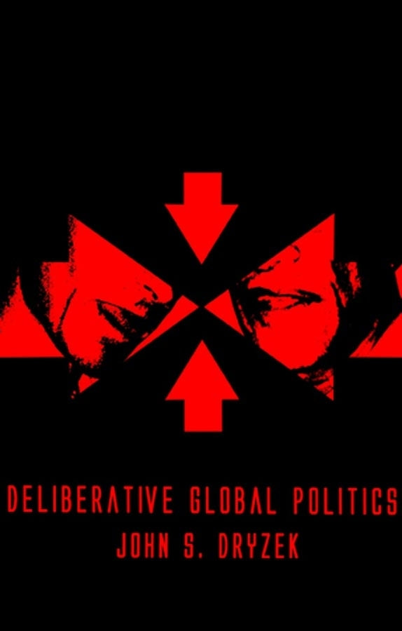 Deliberative Global Politics; Discourse and Democracy in a Divided World (Hardback) 9780745634128