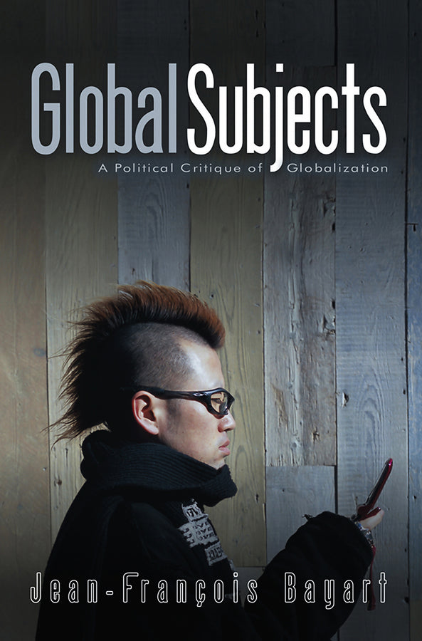 Global Subjects; A Political Critique of Globalization (Hardback) 9780745636672