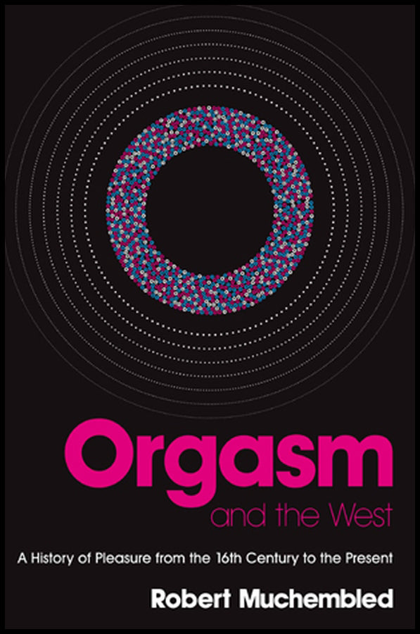 Orgasm and the West; A History of Pleasure from the 16th Century to the Present (Paperback / softback) 9780745638768
