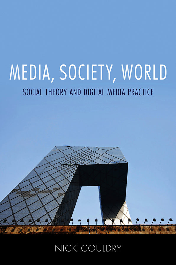 Media, Society, World; Social Theory and Digital Media Practice (Paperback / softback) 9780745639215