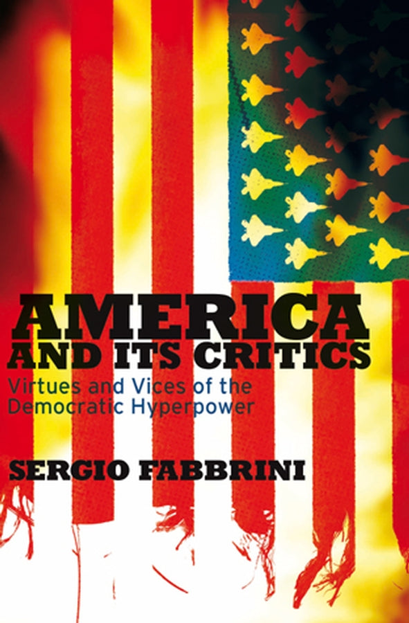 America and Its Critics; Virtues and Vices of the Democratic Hyperpower (Hardback) 9780745642505