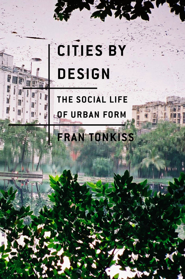 Cities by Design; The Social Life of Urban Form (Hardback) 9780745648972