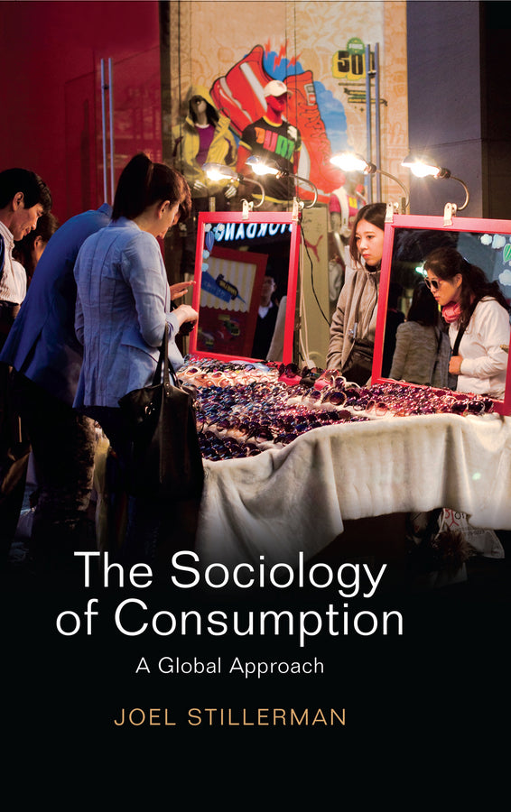 The Sociology of Consumption; A Global Approach (Hardback) 9780745661278