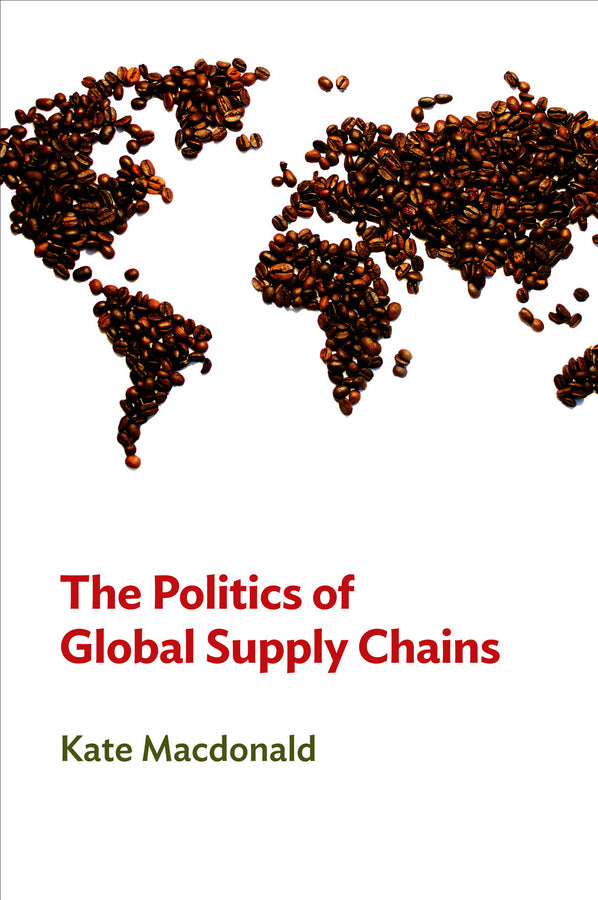 The Politics of Global Supply Chains (Hardback) 9780745661704