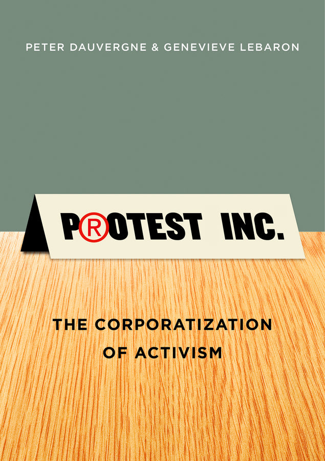 Protest Inc.; The Corporatization of Activism (Hardback) 9780745669489