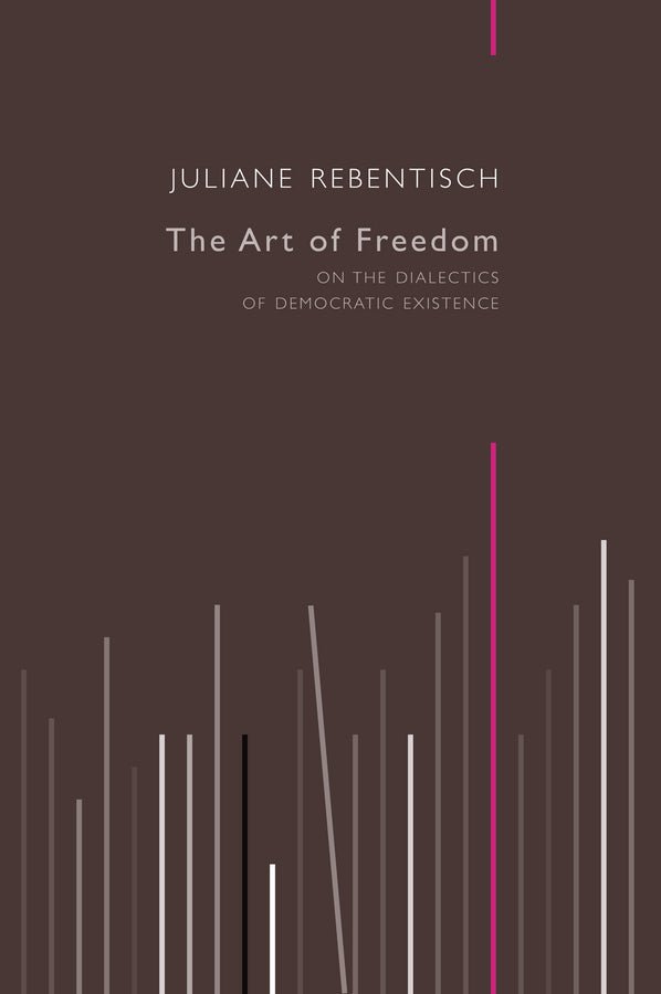 The Art of Freedom; On the Dialectics of Democratic Existence (Paperback / softback) 9780745682136