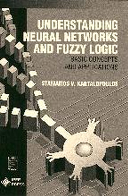 Understanding Neural Networks and Fuzzy Logic; Basic Concepts and Applications (Paperback / softback) 9780780311282